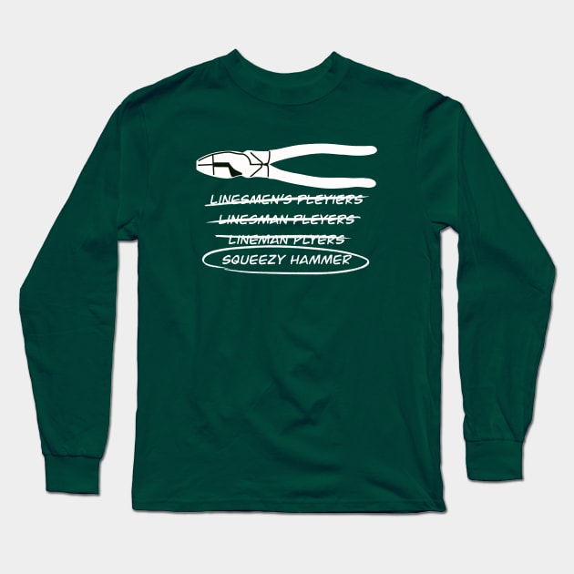 Squeezy Hammer Funny Electrician Lineman’s Pliers Misspelling Long Sleeve T-Shirt by The Trades Store